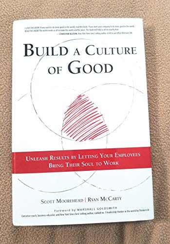 Imagen de archivo de Build a Culture of Good : Unleash Results by Letting Your Employees Bring Their Soul to Work a la venta por Better World Books