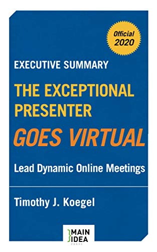Stock image for Executive Summary of The Exceptional Presenter Goes Virtual: Lead Dynamic Online Meetings for sale by GF Books, Inc.