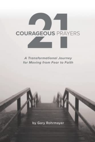 9780998018560: 21 Courageous Prayers: A Transformational Journey Moving From Fear to Faith