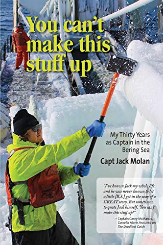 Stock image for You can't make this stuff up: My thirty years as Captain in the Bering Sea for sale by SecondSale