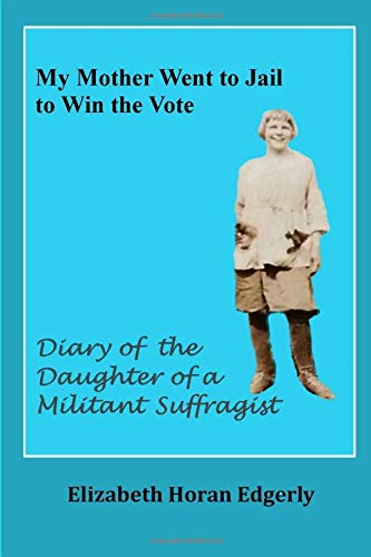 Beispielbild fr My Mother Went to Jail to Win the Vote: Diary of the Daughter of a Militant Suffragist zum Verkauf von Revaluation Books