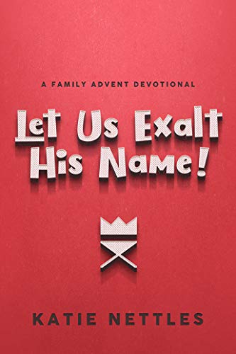 Stock image for Let Us Exalt His Name! A Family Advent Devotional for sale by Decluttr