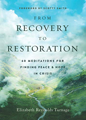 Imagen de archivo de From Recovery to Restoration: 60 Meditations for Finding Peace & Hope in Crisis a la venta por Gulf Coast Books