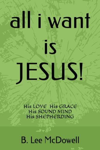 Stock image for all i want is JESUS!: His Love, His Grace, His Sound Mind, His Shepherding for sale by PlumCircle