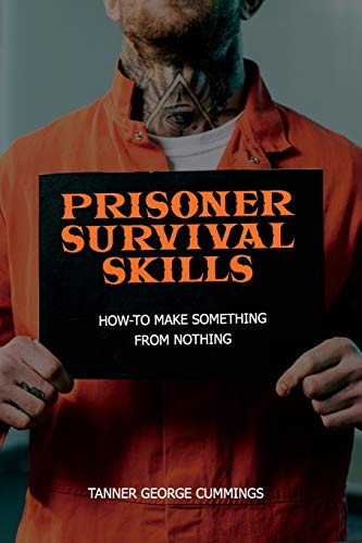 Beispielbild fr Prisoner Survival Skills: How-To Make Something From Nothing zum Verkauf von -OnTimeBooks-