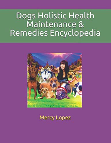 Stock image for Dogs Holistic Health Maintenance & Remedies Encyclopedia: Herbs, Vaccines, Food Nutrition, Healing Alternatives and more (Everything Dogs) for sale by Books Unplugged