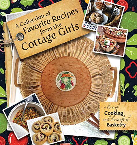 Beispielbild fr A Collection of Favorite Recipes from the Cottage Girls: A love of cooking and the craft of basketry zum Verkauf von PlumCircle