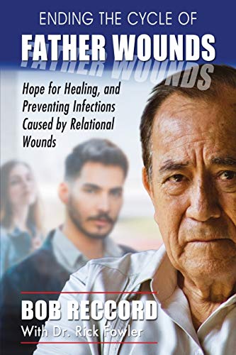 Stock image for Ending the Cycle of Father Wounds: Hope for Healing, and Preventing Infections Caused by Relational Wounds for sale by SecondSale