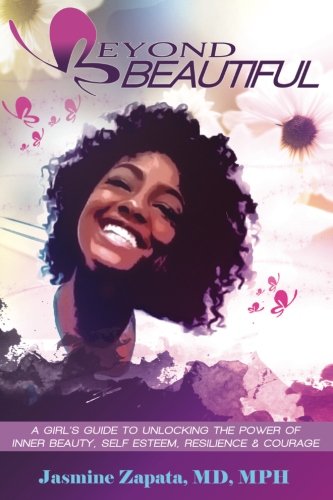 Stock image for Beyond Beautiful: A Girl's Guide to Unlocking the Power of Inner Beauty, Self Esteem, Resilience, and Courage for sale by BooksRun