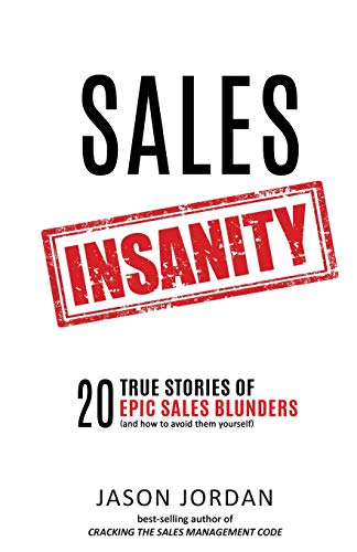 Imagen de archivo de Sales Insanity: 20 True Stories of Epic Sales Blunders (and How to Avoid Them Yourself) a la venta por ThriftBooks-Dallas