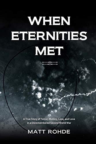 Imagen de archivo de When Eternities Met: A true story of terror, mutiny, loss, and love in a disremembered Second World War a la venta por SecondSale