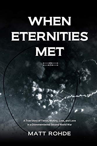 Stock image for When Eternities Met: A true story of terror, mutiny, loss, and love in a disremembered Second World War for sale by SecondSale