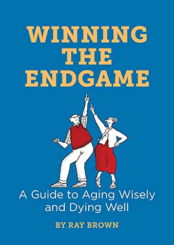 Beispielbild fr Winning the Endgame: A Guide to Aging Wisely and Dying Well zum Verkauf von BooksRun