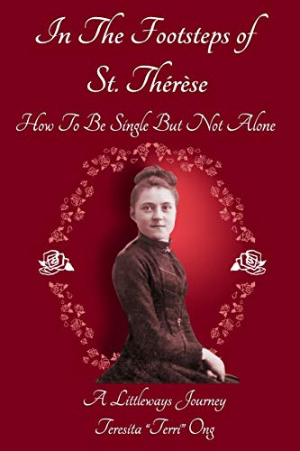 Stock image for In The Footsteps of St. Th r se - How To Be Single But Not Alone: A Littleways Journey for sale by ThriftBooks-Atlanta