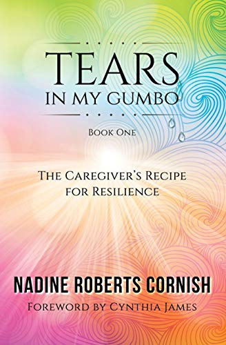 Stock image for Tears In My Gumbo: The Caregiver's Recipe for Resilience for sale by Chiron Media