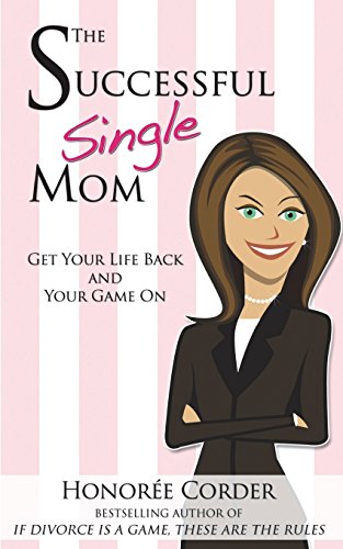 Imagen de archivo de The Successful Single Mom: Get Your Life Back and Your Game On! a la venta por ThriftBooks-Atlanta