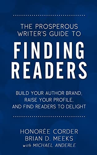 Imagen de archivo de The Prosperous Writer's Guide to Finding Readers: Build Your Author Brand, Raise Your Profile, and Find Readers to Delight a la venta por GF Books, Inc.