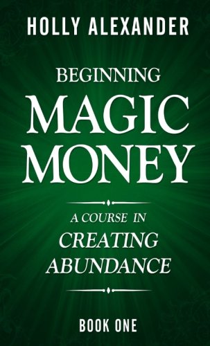 Imagen de archivo de Beginning Magic Money: A Course in Creating Abundance, Book One a la venta por Zoom Books Company