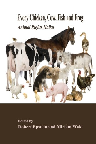 Imagen de archivo de Every Chicken, Cow, Fish and Frog: Animal Rights Haiku a la venta por St Vincent de Paul of Lane County