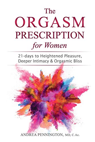 Stock image for The Orgasm Prescription for Women: 21-days to Heightened Pleasure, Deeper Intimacy and Orgasmic Bliss for sale by SecondSale