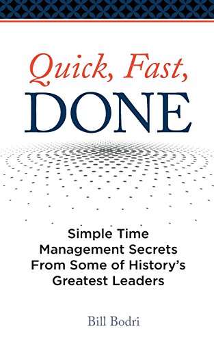 9780998076409: Quick, Fast, Done: Simple Time Management Secrets From Some of History's Greatest Leaders