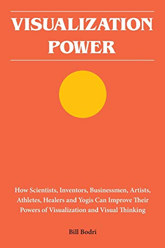 Imagen de archivo de Visualization Power: How Scientists, Inventors, Businessmen, Artists, Athletes, Healers and Yogis Can Improve Their Powers of Visualization and Visual Thinking a la venta por BooksRun