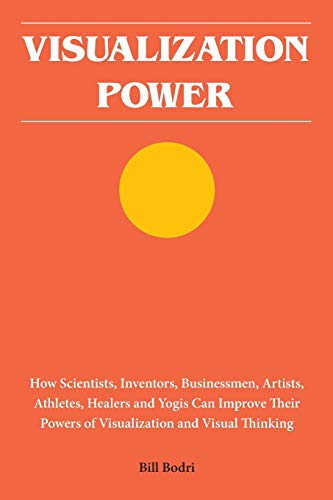 Stock image for Visualization Power: How Scientists, Inventors, Businessmen, Artists, Athletes, Healers and Yogis Can Improve Their Powers of Visualization and Visual Thinking for sale by BooksRun