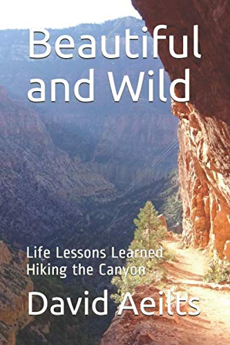Stock image for Beautiful and Wild: Life Lessons Learned Hiking the Canyon for sale by SecondSale