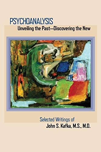 Stock image for Psychoanalysis: Unveiling the Past Discovering the New: Selected Papers of John S. Kafka for sale by SecondSale