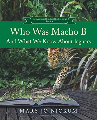 Stock image for Who Was Macho B and What We Know About Jaguars: Volume 3 (The Aquitaine Reluctant Readers Series) for sale by Revaluation Books