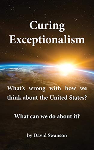 Stock image for Curing Exceptionalism: What's wrong with how we think about the United States? What can we do about it? for sale by Wonder Book