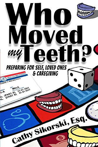 Stock image for Who Moved My Teeth?: Preparing For Self, Loved Ones And Caregiving for sale by SecondSale