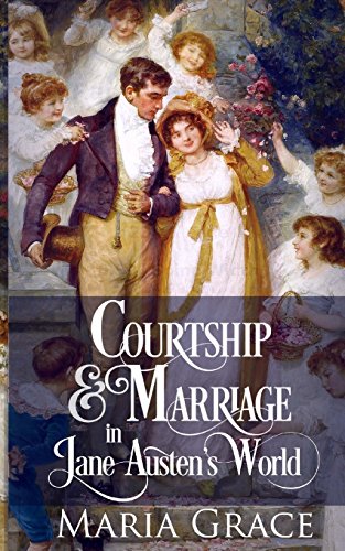 Stock image for Courtship and Marriage in Jane Austen's World (Jane Austen Regency Life) for sale by GF Books, Inc.