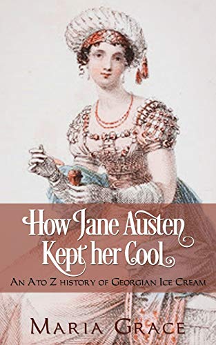 Imagen de archivo de How Jane Austen Kept her Cool: An A to Z History of Georgian Ice Cream (Jane Austen Regency Life) a la venta por GF Books, Inc.