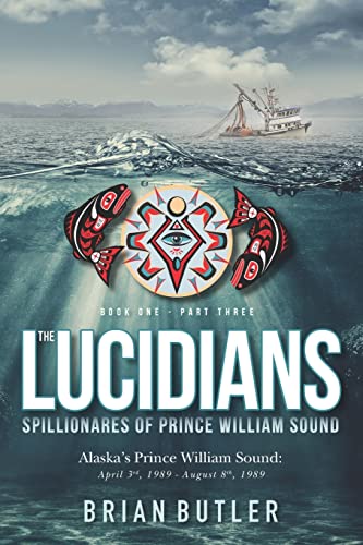 9780998095523: Book One - The Lucidians: Part Three - Spillionares of Prince William Sound: Alaska's Prince William Sound: April 3rd, 1989 - August 8th, 1989