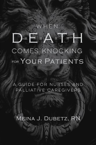Imagen de archivo de When Death Comes Knocking for Your Patients : A Guide for Nurses and Palliative Caregivers a la venta por Better World Books