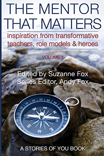 Stock image for The Mentor That Matters : Storties of Transformational Teachers, Role Models and Heroes, Volume 1 for sale by Better World Books