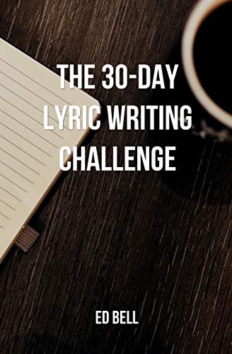 Stock image for The 30-Day Lyric Writing Challenge: Transform Your Lyric Writing Skills in Only 30 Days (The Song Foundry 30-Day Challenges) for sale by Goodwill