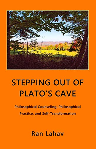 

Stepping out of Plato's Cave: Philosophical Counseling, Philosophical Practice, and Self-Transformation