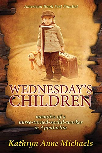 9780998135564: Wednesday's Children: The Memoirs of a Nurse-Turned-Social-Worker in Rural Appalachia