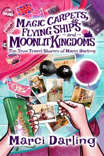Imagen de archivo de Magic Carpets, Flying Ships, and Moonlit Kingdoms: The True Travel Stories of Marci Darling a la venta por SecondSale