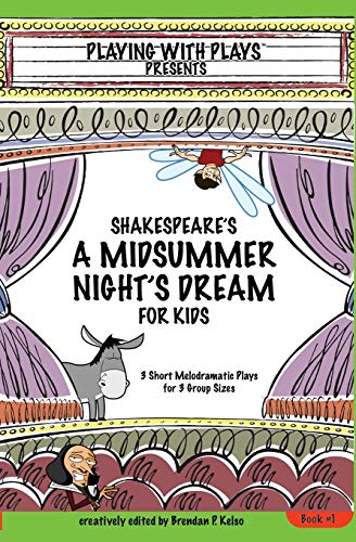 9780998137605: Shakespeare's A Midsummer Night's Dream for Kids: 3 Short Melodramatic Plays for 3 Group Sizes (1) (Playing with Plays)