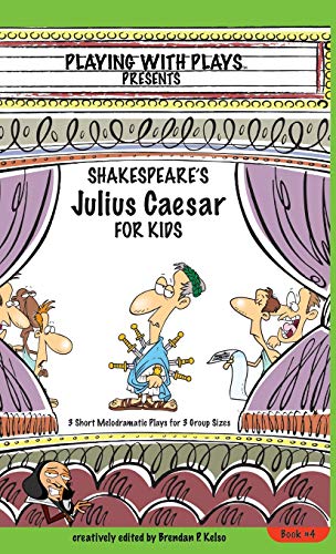 Stock image for Shakespeare's Julius Caesar for Kids: 3 Short Melodramatic Plays for 3 Group Sizes (Playing with Plays) for sale by Books Unplugged