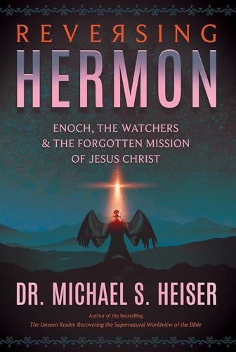 Stock image for Reversing Hermon: Enoch, the Watchers, and the Forgotten Mission of Jesus Christ for sale by Half Price Books Inc.