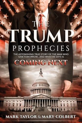 Beispielbild fr The Trump Prophecies: The Astonishing True Story of the Man Who Saw Tomorrow. and What He Says Is Coming Next zum Verkauf von WorldofBooks