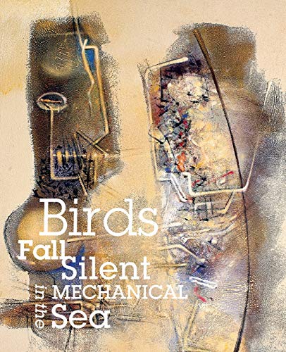 Stock image for Birds Fall Silent in the Mechanical Sea for sale by Books From California