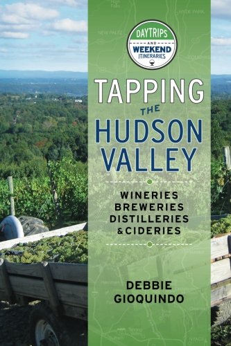 Imagen de archivo de Tapping the Hudson Valley: Day Trips & Weekend Itineraries Visiting the Wineries, Breweries, Cideries & Distilleries in the Hudson Valley and the Sites Along the Way a la venta por SecondSale
