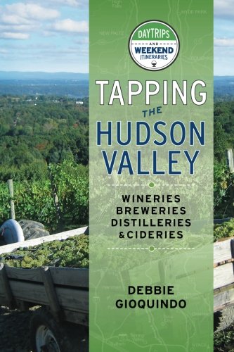 Stock image for Tapping the Hudson Valley: Day Trips & Weekend Itineraries Visiting the Wineries, Breweries, Cideries & Distilleries in the Hudson Valley and the Sites Along the Way for sale by SecondSale