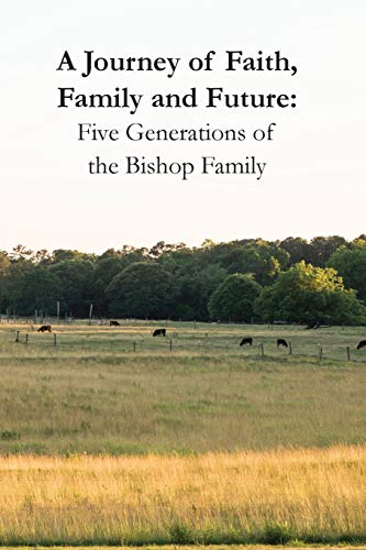 9780998162737: A Journey of Faith, Family and Future: Five Generations of the Bishop Family
