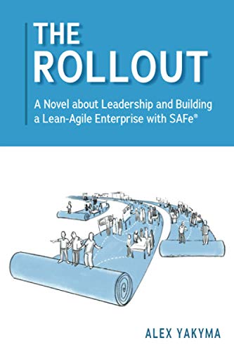 Stock image for The Rollout: A Novel about Leadership and Building a Lean-Agile Enterprise with SAFe® for sale by ZBK Books